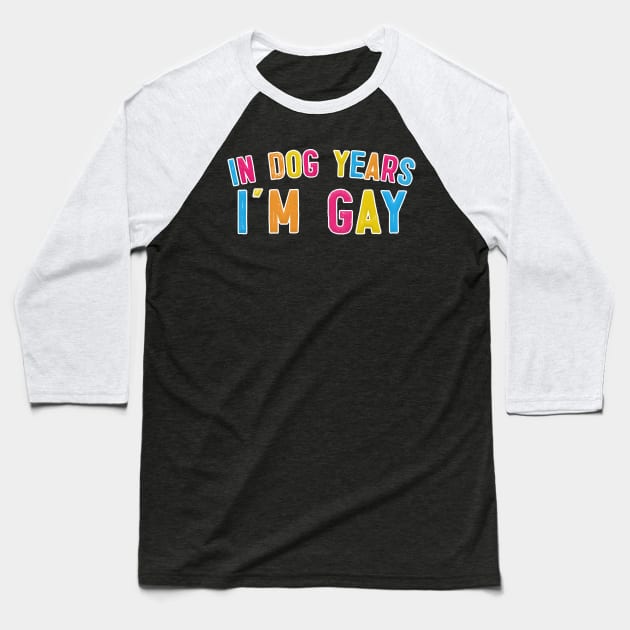 In Dog Years I'm Gay - Typography Design Baseball T-Shirt by DankFutura